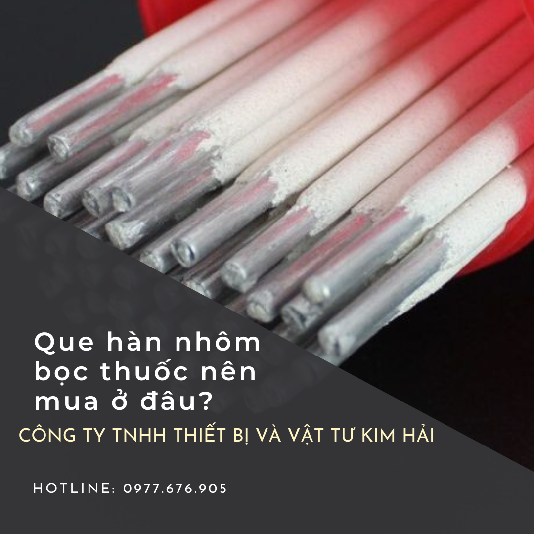 Que hàn nhôm bọc thuốc nên mua ở đâu?
