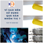 Vì sao nên sử dụng que hàn nhôm tig ?
